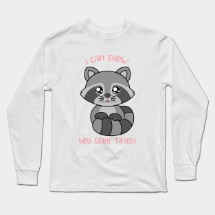 I can show some trash, cute raccoon. Long Sleeve T-Shirt